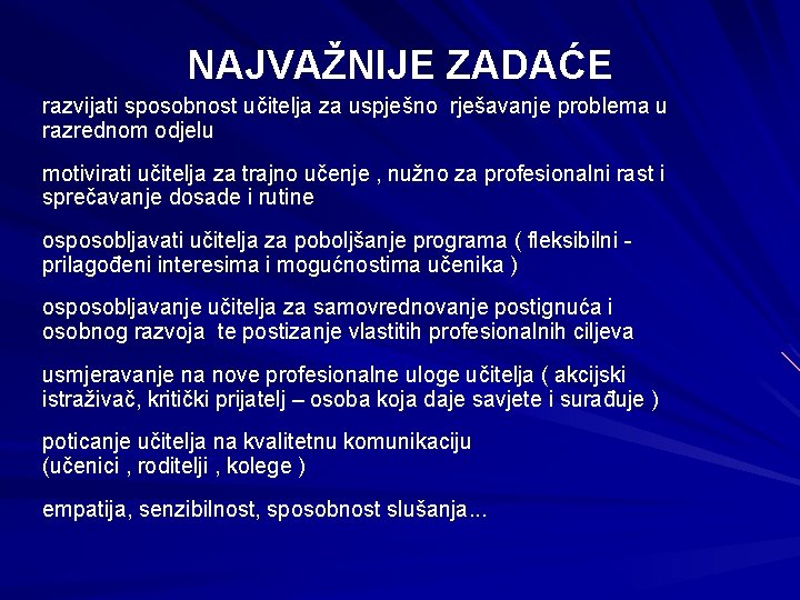 NAJVAŽNIJE ZADAĆE razvijati sposobnost učitelja za uspješno rješavanje problema u razrednom odjelu motivirati učitelja