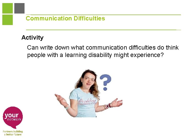 Communication Difficulties Activity Can write down what communication difficulties do think people with a