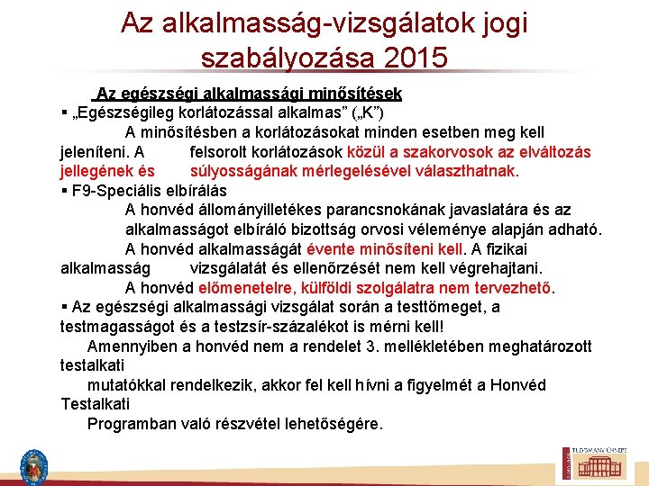 Az alkalmasság-vizsgálatok jogi szabályozása 2015 Az egészségi alkalmassági minősítések § „Egészségileg korlátozással alkalmas” („K”)