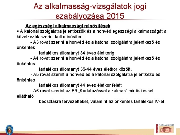 Az alkalmasság-vizsgálatok jogi szabályozása 2015 Az egészségi alkalmassági minősítések § A katonai szolgálatra jelentkezők