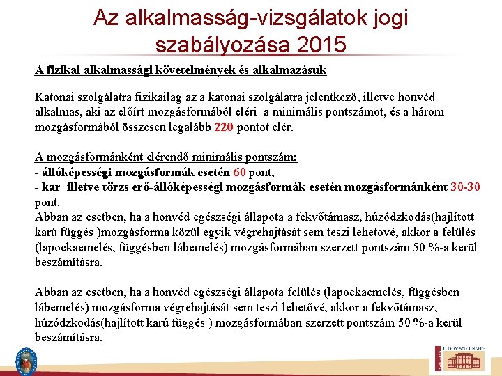 Az alkalmasság-vizsgálatok jogi szabályozása 2015 A fizikai alkalmassági követelmények és alkalmazásuk Katonai szolgálatra fizikailag