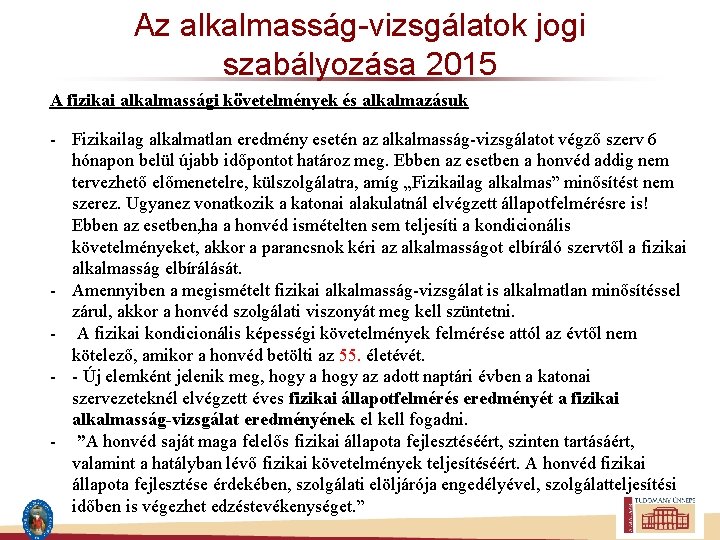 Az alkalmasság-vizsgálatok jogi szabályozása 2015 A fizikai alkalmassági követelmények és alkalmazásuk - Fizikailag alkalmatlan