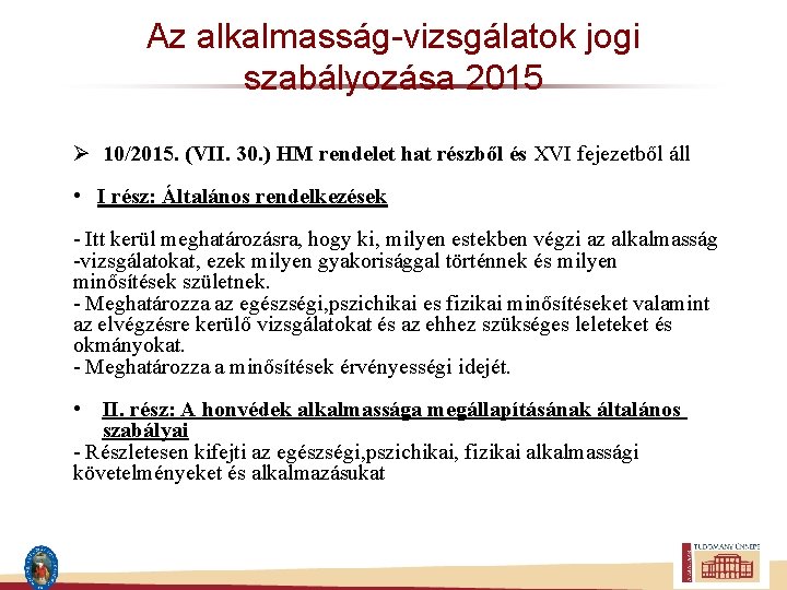 Az alkalmasság-vizsgálatok jogi szabályozása 2015 Ø 10/2015. (VII. 30. ) HM rendelet hat részből