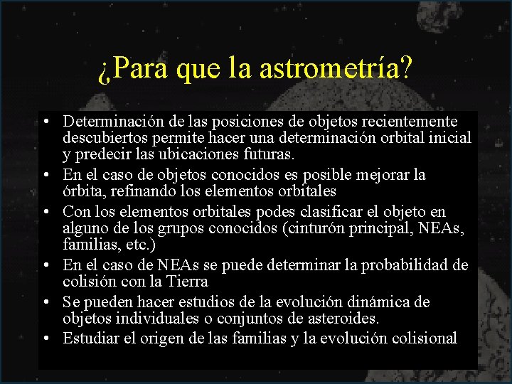 ¿Para que la astrometría? • Determinación de las posiciones de objetos recientemente descubiertos permite