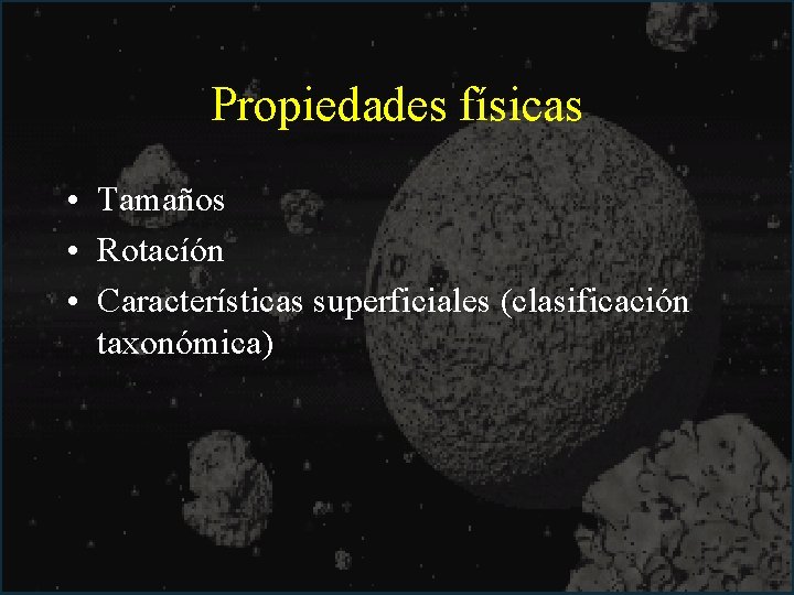 Propiedades físicas • Tamaños • Rotacíón • Características superficiales (clasificación taxonómica) 