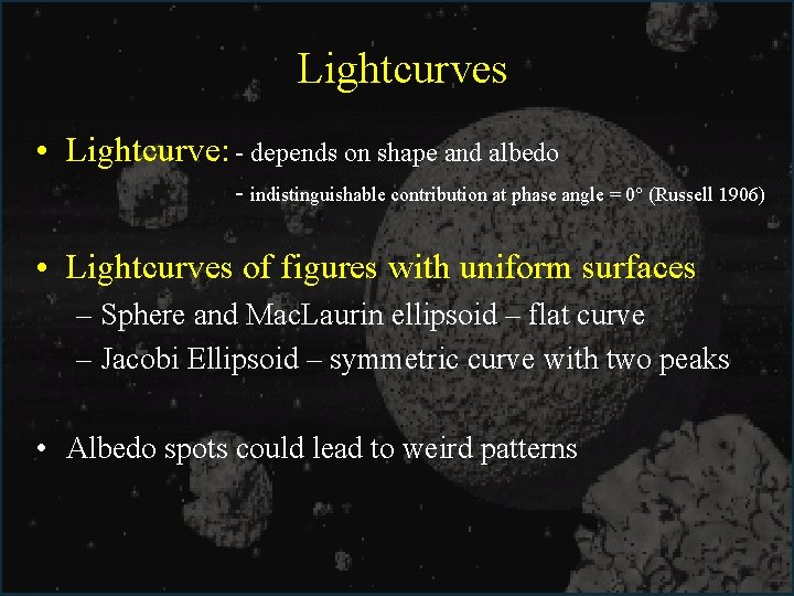 Lightcurves • Lightcurve: - depends on shape and albedo - indistinguishable contribution at phase