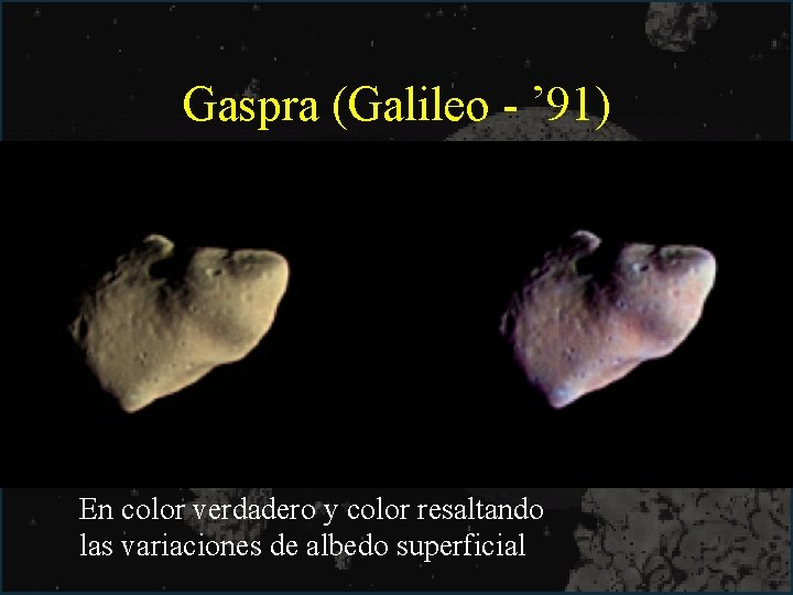 Gaspra (Galileo - ’ 91) En color verdadero y color resaltando las variaciones de