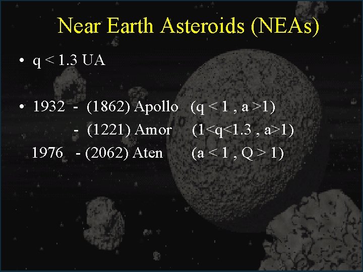 Near Earth Asteroids (NEAs) • q < 1. 3 UA • 1932 - (1862)