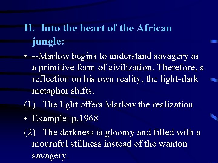 II. Into the heart of the African jungle: • --Marlow begins to understand savagery