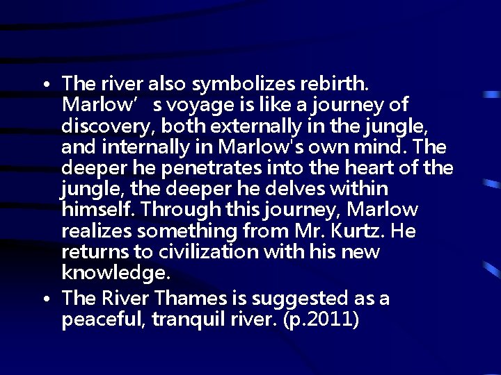  • The river also symbolizes rebirth. Marlow’s voyage is like a journey of