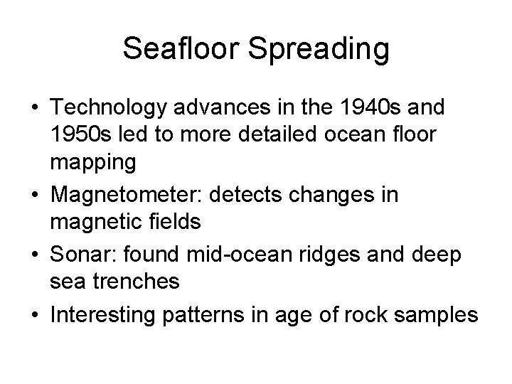 Seafloor Spreading • Technology advances in the 1940 s and 1950 s led to