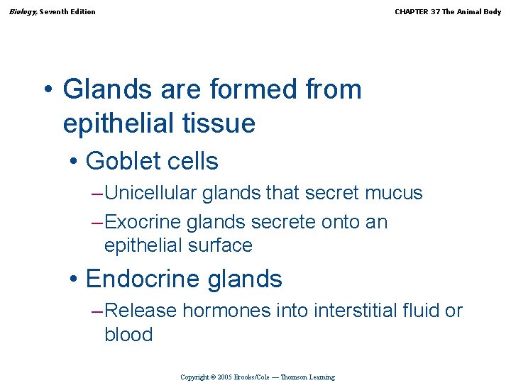 Biology, Seventh Edition CHAPTER 37 The Animal Body • Glands are formed from epithelial