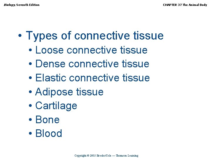 Biology, Seventh Edition CHAPTER 37 The Animal Body • Types of connective tissue •