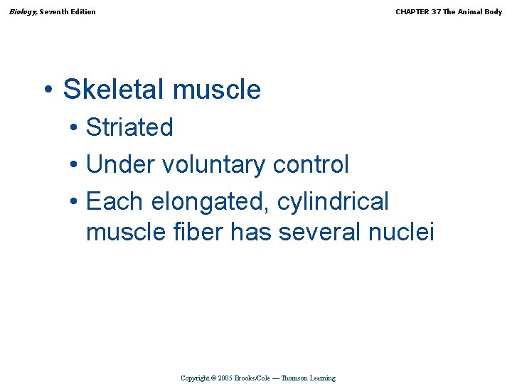 Biology, Seventh Edition CHAPTER 37 The Animal Body • Skeletal muscle • Striated •