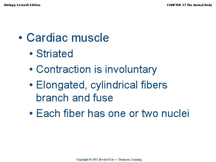Biology, Seventh Edition CHAPTER 37 The Animal Body • Cardiac muscle • Striated •