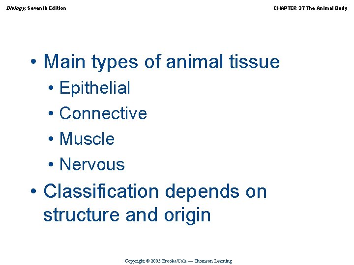 Biology, Seventh Edition CHAPTER 37 The Animal Body • Main types of animal tissue