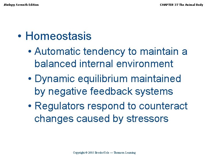 Biology, Seventh Edition CHAPTER 37 The Animal Body • Homeostasis • Automatic tendency to