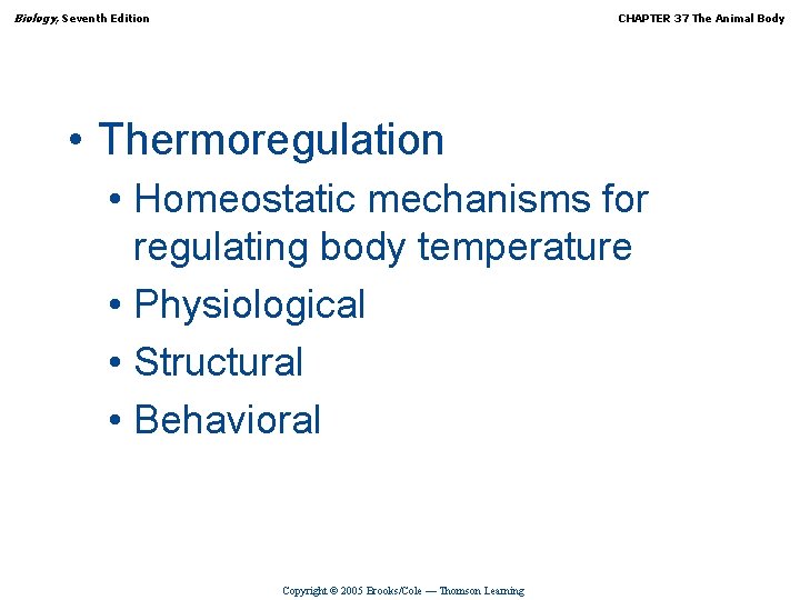 Biology, Seventh Edition CHAPTER 37 The Animal Body • Thermoregulation • Homeostatic mechanisms for