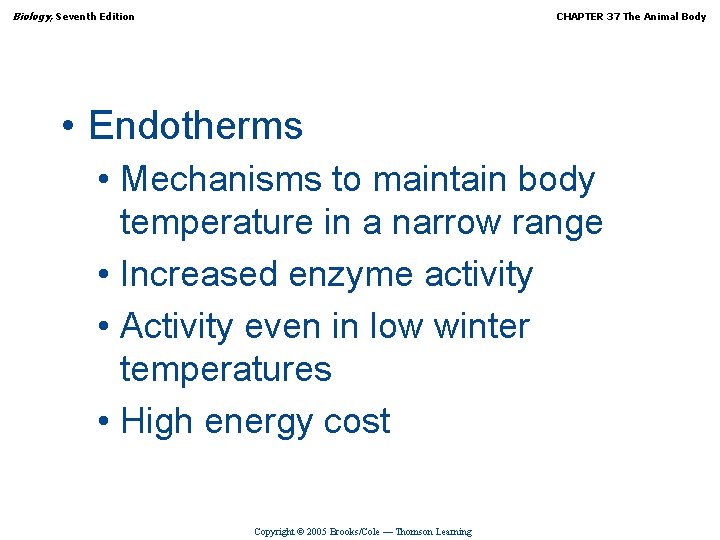 Biology, Seventh Edition CHAPTER 37 The Animal Body • Endotherms • Mechanisms to maintain