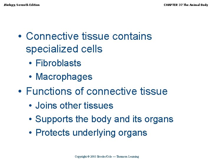 Biology, Seventh Edition CHAPTER 37 The Animal Body • Connective tissue contains specialized cells