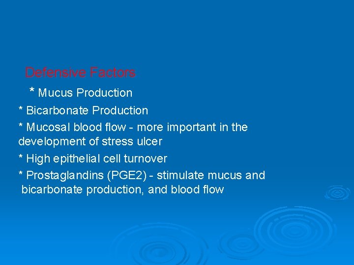 Defensive Factors * Mucus Production * Bicarbonate Production * Mucosal blood flow - more