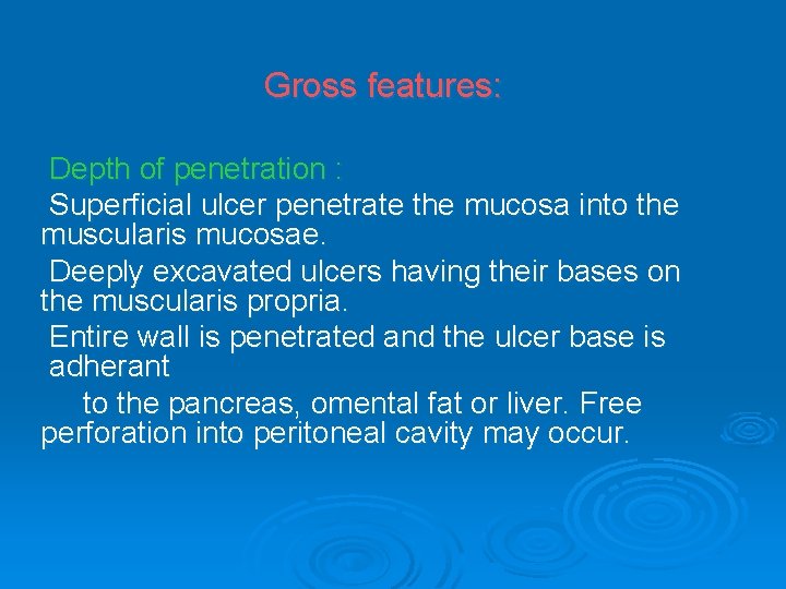Gross features: Depth of penetration : Superficial ulcer penetrate the mucosa into the muscularis
