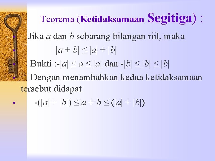 Teorema (Ketidaksamaan • • • Segitiga) : Jika a dan b sebarang bilangan riil,