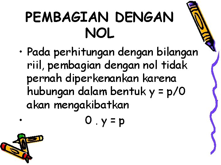 PEMBAGIAN DENGAN NOL • Pada perhitungan dengan bilangan riil, pembagian dengan nol tidak pernah