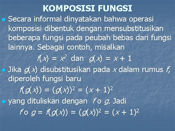 KOMPOSISI FUNGSI n n n Secara informal dinyatakan bahwa operasi komposisi dibentuk dengan mensubstitusikan