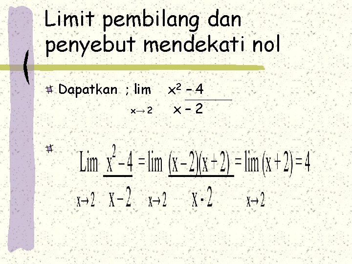 Limit pembilang dan penyebut mendekati nol Dapatkan ; lim x→ 2 x 2 –