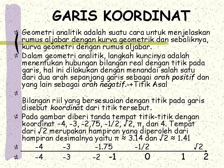 GARIS KOORDINAT Geometri analitik adalah suatu cara untuk menjelaskan rumus aljabar dengan kurva geometrik