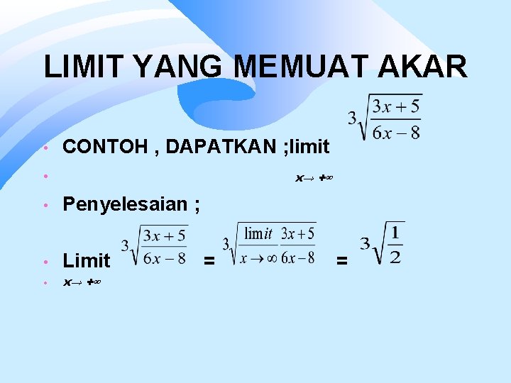 LIMIT YANG MEMUAT AKAR • CONTOH , DAPATKAN ; limit • x→ +∞ •