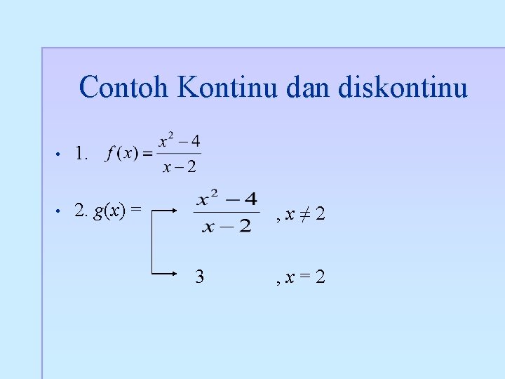 Contoh Kontinu dan diskontinu • 1. • 2. g(x) = , x≠ 2 3