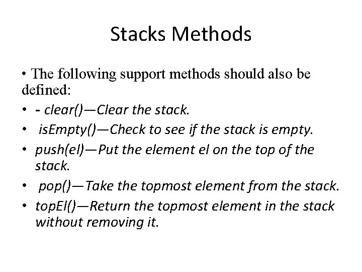 Stacks Methods • The following support methods should also be defined: • - clear()—Clear