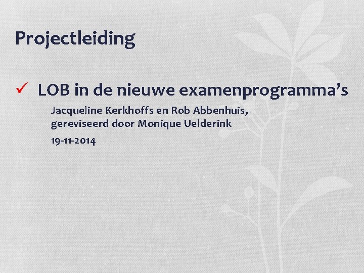 Projectleiding ü LOB in de nieuwe examenprogramma’s Jacqueline Kerkhoffs en Rob Abbenhuis, gereviseerd door