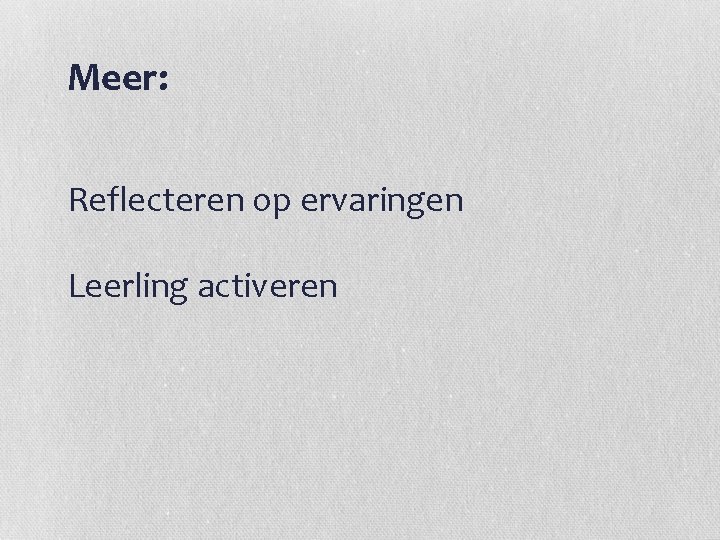 Meer: Reflecteren op ervaringen Leerling activeren 