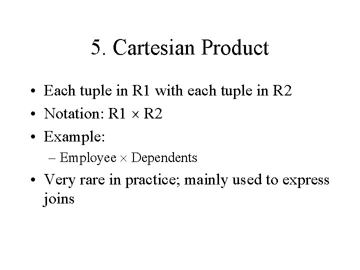 5. Cartesian Product • Each tuple in R 1 with each tuple in R