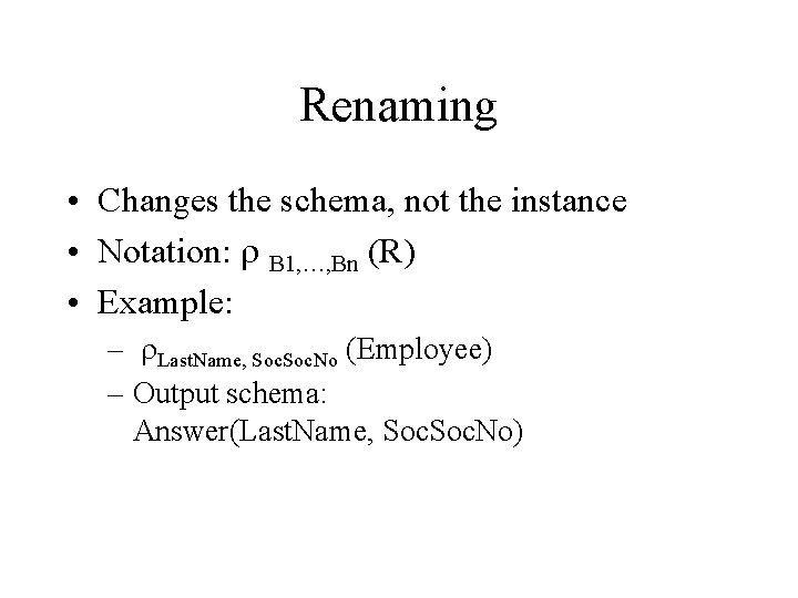 Renaming • Changes the schema, not the instance • Notation: r B 1, …,