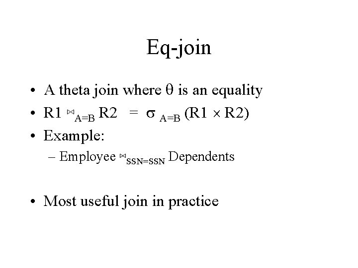 Eq-join • A theta join where q is an equality • R 1 ⋈A=B