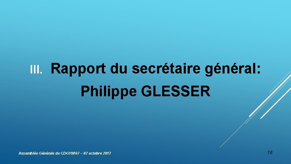 III. Rapport du secrétaire général: Philippe GLESSER Assemblée Générale du CDGYM 67 – 07