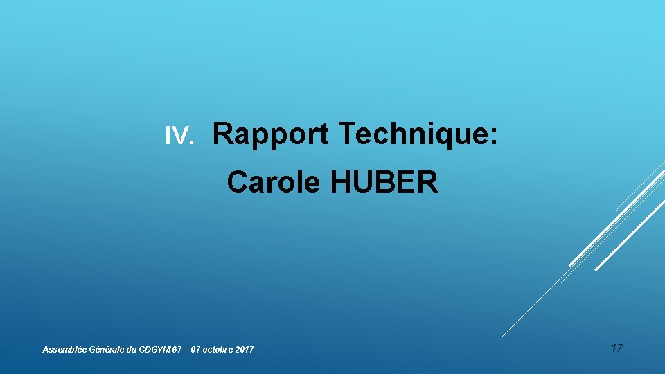 IV. Rapport Technique: Carole HUBER Assemblée Générale du CDGYM 67 – 07 octobre 2017