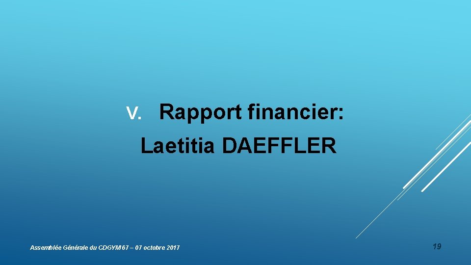 V. Rapport financier: Laetitia DAEFFLER Assemblée Générale du CDGYM 67 – 07 octobre 2017