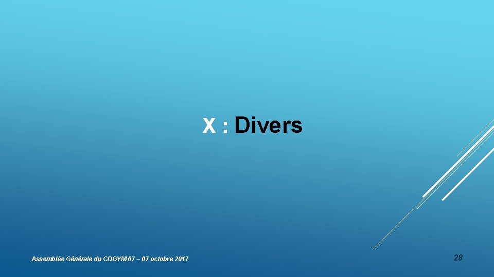 X : Divers Assemblée Générale du CDGYM 67 – 07 octobre 2017 28 