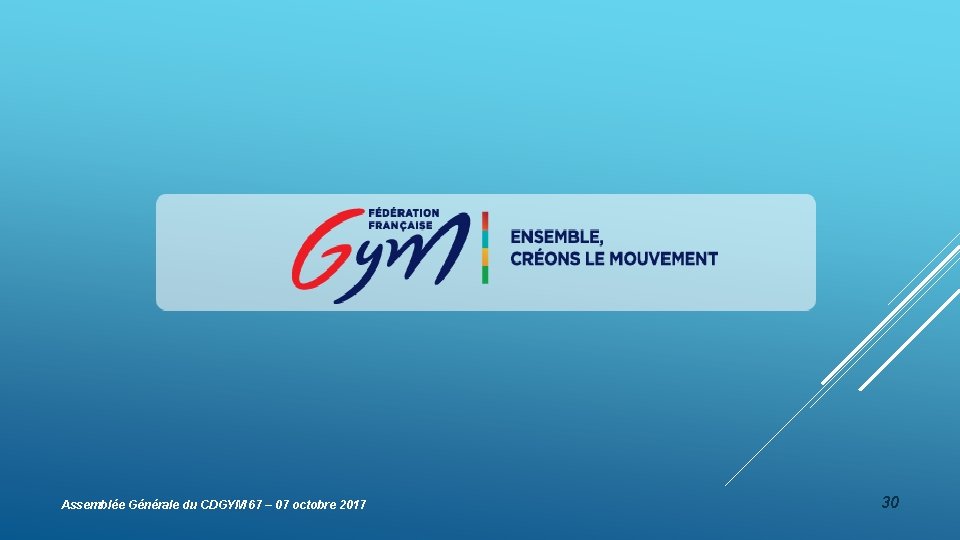 Assemblée Générale du CDGYM 67 – 07 octobre 2017 30 