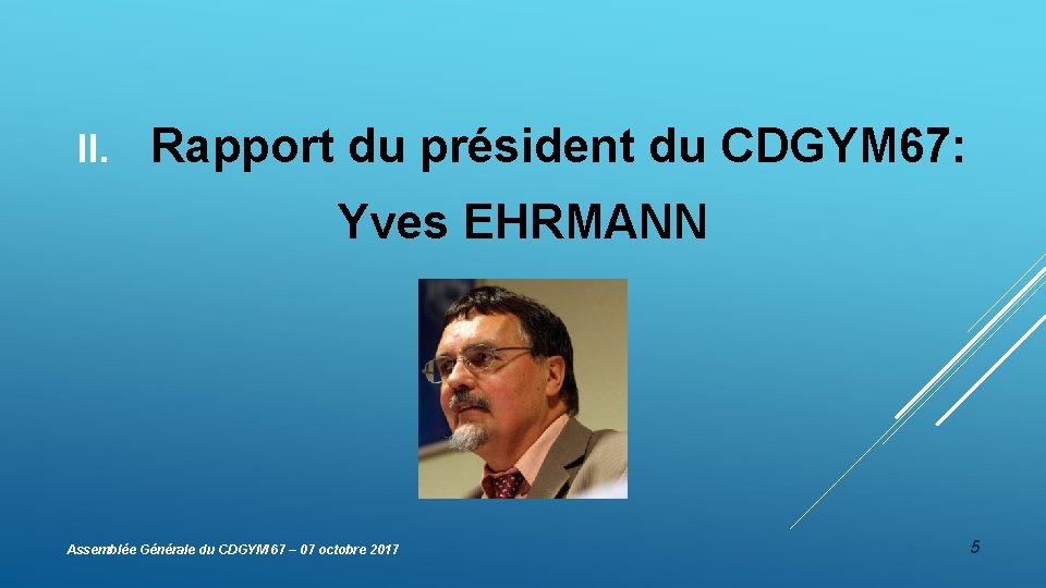 II. Rapport du président du CDGYM 67: Yves EHRMANN Assemblée Générale du CDGYM 67