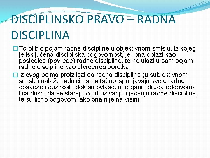 DISCIPLINSKO PRAVO – RADNA DISCIPLINA �To bi bio pojam radne discipline u objektivnom smislu,