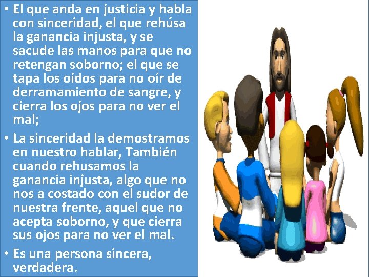  • El que anda en justicia y habla con sinceridad, el que rehúsa