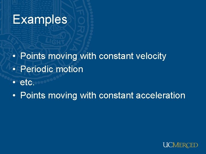 Examples • • Points moving with constant velocity Periodic motion etc. Points moving with