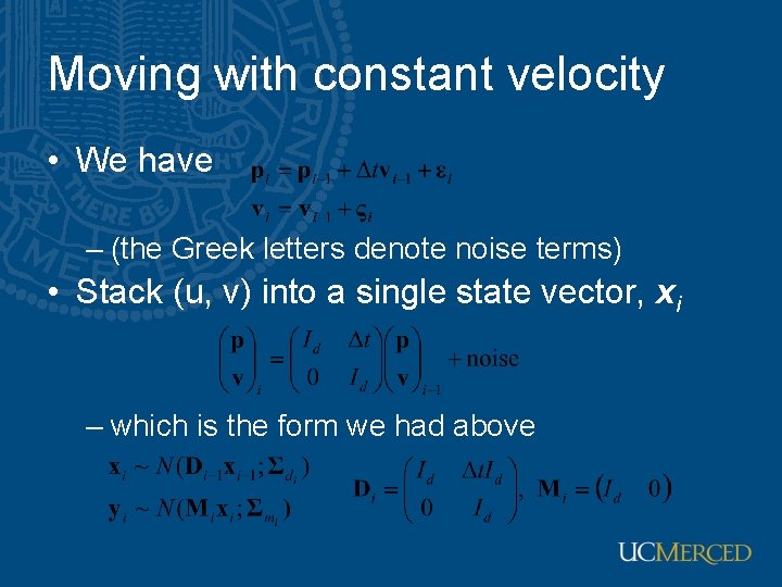 Moving with constant velocity • We have – (the Greek letters denote noise terms)