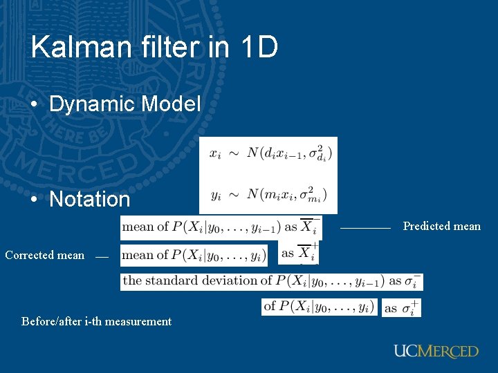 Kalman filter in 1 D • Dynamic Model • Notation Predicted mean Corrected mean